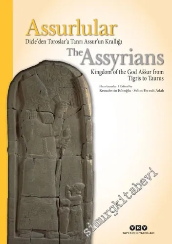 Assurlular: Dicle'den Toroslar'a Tanrı Assur'un Krallığı = The Assyrıans Kingdom Of The God Assur From Tigris To Taurus -