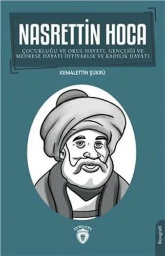 Nasrettin Hoca;Çocukluğu Ve Okul Hayatı, Gençliği Ve Medrese Hayatı İhtiyarlık Ve Kadılık Hayatı