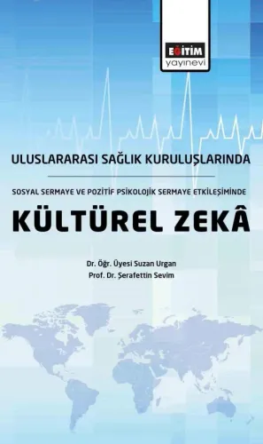 Uluslararası Sağlık Kuruluşlarında Sosyal Sermaye ve Pozitif Psikolojik Sermaye Etkileşiminde Kültürel Zekâ