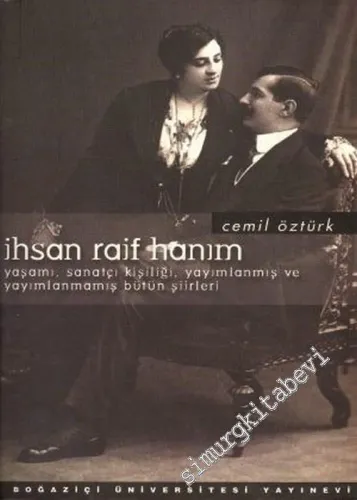 İhsan Raif Hanım: Yaşamı, Sanatçı Kişiliği, Yayımlanmış ve Yayımlanmamış Bütün Şiirleri  -        2002