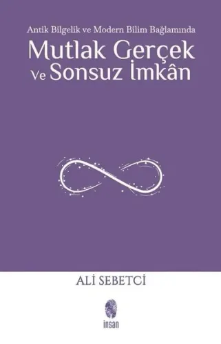 Mutlak Gerçek ve Sonsuz İmkân;Antik Bilgelik ve Modern Bilim Bağlamında