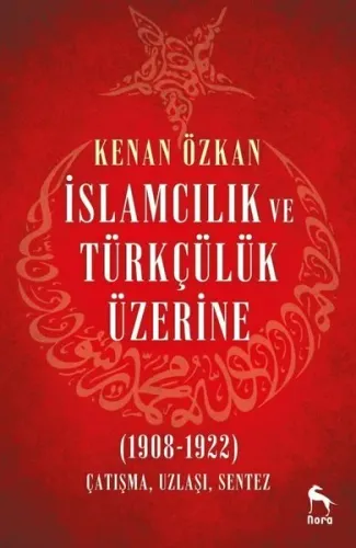 İslamcılık ve Türkçülük Üzerine (1908-1922)