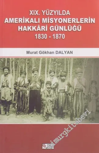 19. Yüzyılda Amerikalı Misyonerlerin Hakkâri Günlüğü 1830 - 1870 -