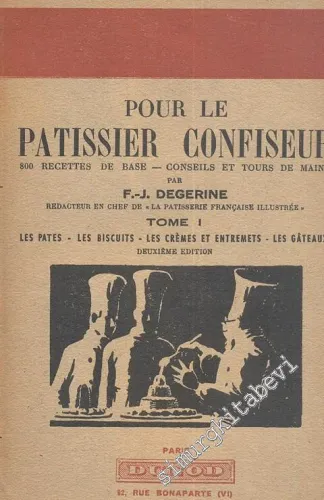 Pour le Patissier Confiseur: 800 Recettes de Base Conseils et Tours de Mains Tome 1 : Les pates, les biscuits, les cremes et entremets, les gateaux. -