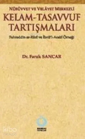 Nübüvvet ve Velayet Merkezli| Kelam - Tasavvuf Tartışmaları; Fahreddin er-Razi ve İbnü'l-Arabi Örneği