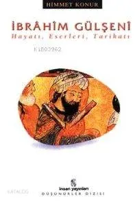 İbrâhim Gülşenî; Hayatı, Eserleri, Tarikatı