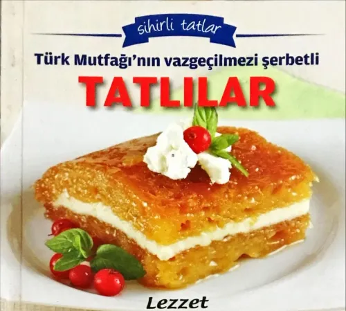 Sihirli Tatlar- Türk Mutfağının Vazgeçilmezi Şerbetli Tatlılar