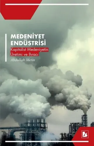 Medeniyet Endüstrisi; Kapitalist Medeniyetin Üretimi ve İhracı