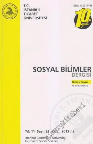 İstanbul Ticaret Üniversitesi Sosyal Bilimler Dergisi:                      Hukuk Sayısı 10. Yıla Armağan - Sayı: 22  Cilt: 11    Güz