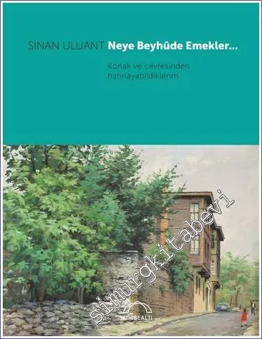 Neye Beyhude Emekler… Konak ve çevresinden hatırlayabildiklerim -         2023