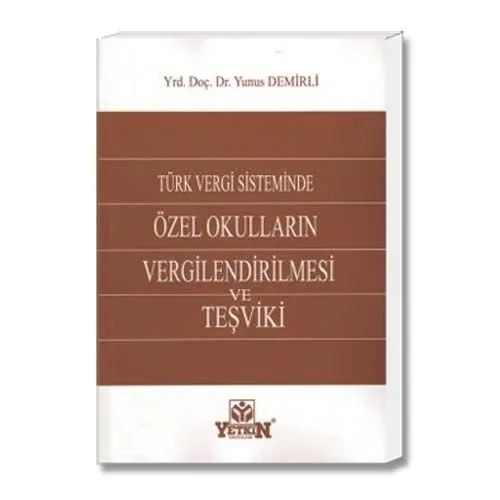 Yetkin Türk Vergi Sisteminde Özel Okulların Vergilendirilmesi ve Teşviki
