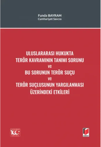 Uluslararası Hukukta Terör Kavramının Tanımı Sorunu ve Bu Sorunun Terör Suçu ve Terör Suçlusunun Yargılanması Üzerindeki Etkileri