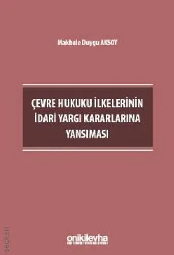 Çevre Hukuku İlkelerinin İdari Yargı Kararlarına Yansıması