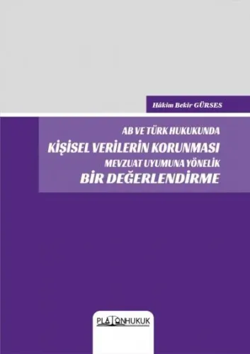 Ab ve Türk Hukukunda Kişisel Verilerin Korunması Mevzuat Uyumuna Yönelik Bir Değerlendirme