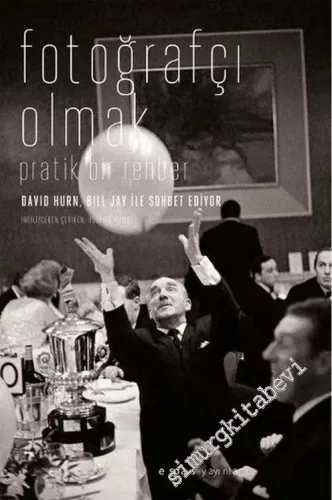 Fotoğrafçı Olmak Üzerine Pratik Bir Rehber (David Hurn / MAGNUM,  Bill Jay ile Sohbet Ediyor) -        2005
