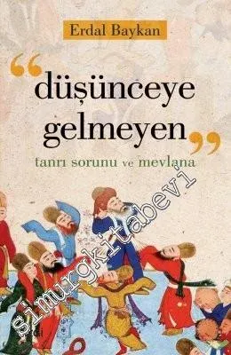 Düşünceye Gelmeyen: Tanrı Sorunu ve Mevlana -         2017