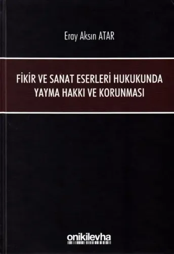 Fikir ve Sanat Eserleri Hukukunda Yayma Hakkı ve Korunması