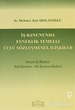 İş Kanununda Esneklik Temelli Üçlü Sözleşmesel İlişkiler