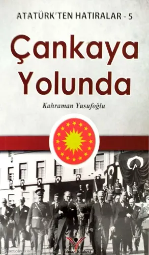Çankaya Yolunda / Atatürk'ten Hatıralar 5