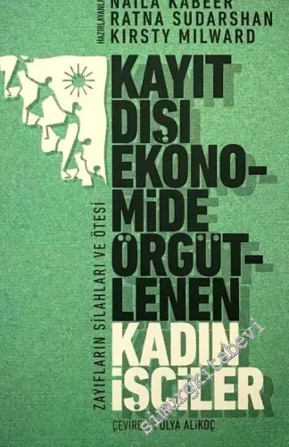 Kayıt Dışı Ekonomide Örgütlenen Kadın İşçiler - Zayıfların Silahları ve Ötesi -         2017
