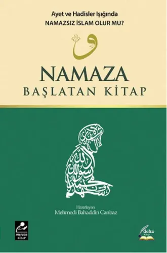 Namaza Başlatan Kitap; Ayet ve Hadisler Işığında Namazsız İslam Olur mu?