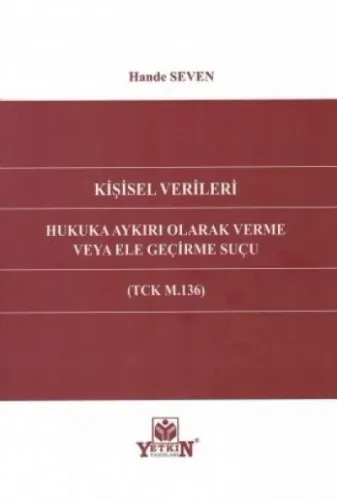 Kişisel Verileri Hukuka Aykırı Olarak Verme Veya Ele Geçirme Suçu (TCK M.136)