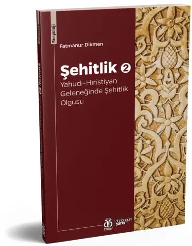 Şehitlik 2: Yahudi-Hıristiyan Geleneğinde Şehitlik Olgusu Fatmanur Dik Şehitlik 2: Yahudi-Hıristiyan Geleneğinde Şehitlik Olgusu Fatmanur Dik