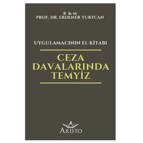 Ceza Davalarında Temyiz Uygulamacının El Kitabı