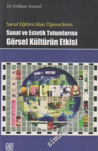 Sanat Eğitimi Alan Öğrencilerin Sanat ve Estetik Tutumlarına Görsel Kültürün Etkisi -         2012