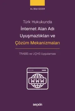 Türk Hukukunda İnternet Alan Adı Uyuşmazlıkları ve Çözüm Mekanizmaları