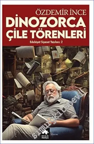 Edebiyat ve Siyaset Yazıları 2 - Dinozorca, Çile Törenleri -         2023