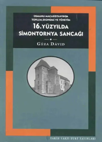 16. Yüzyılda Simontornya Sancağı; Osmanlı Macaristanında Toplum, Ekonomi ve Yönetim