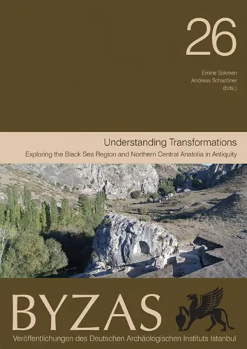 Understanding Transformations - BYZAS 26 Exploring the Black Sea Region and Northern Central Anatolia in Antiquity