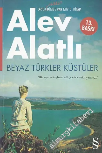 Beyaz Türkler Küstüler - Orda Hâlâ Kimse Var mı 5. Kitap - Biz Oyunu Kaybetmedik Sadece Vakit Yetmedi -