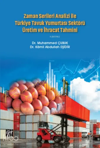 Zaman Serileri Analizi Ile Türkiye Tavuk Yumurtası Sektörü Üretim Ve İhracat Tahmini