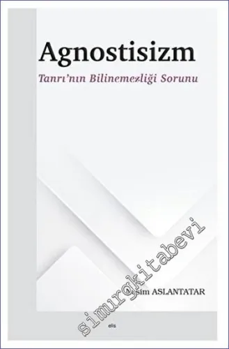 Agnostisizm Tanrı'nın Bilinemezliği Sorunu -         2023
