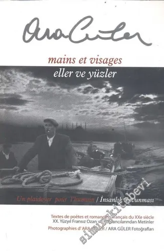 Mains et Visages = Eller ve Yüzler: Un Plaidoyer pour l'Humain = İnsanlık Savunması -