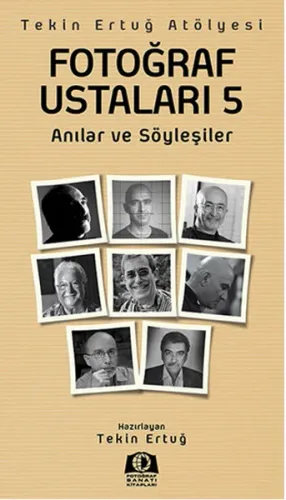 Fotoğraf Ustaları 5; Anılar ve Söyleşiler