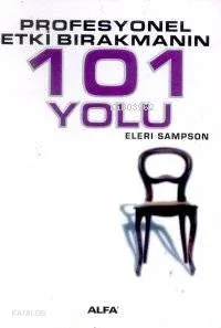 Profesyonel Etki Bırakmanın 101 Yolu
