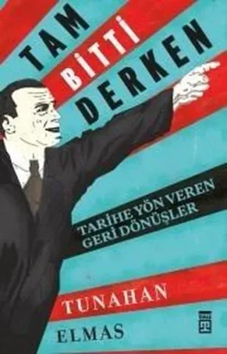 Tam Bitti Derken; Tarihe Yön Veren Geri Dönüşler
