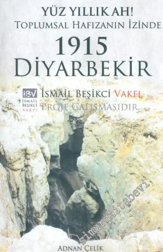 Yüz Yıllık Ah ! Toplumsal Hafızanın İzinde: 1915 Diyarbekir -