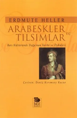 Arabeskler ve Tılsımlar Batı Kültüründe Doğu'nun Tarihi ve Öyküleri