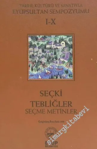 Tarihi Kültürü ve Sanatıyla Eyüpsultan Sempozyumu 1 - 10: Seçki,  Tebliğler, Seçme Metinler -