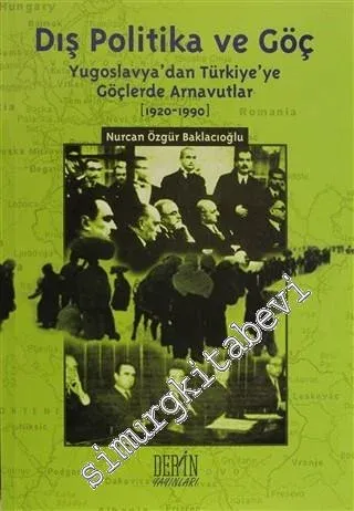Dış Politika ve Göç: Yugoslavya'dan Türkiye'ye Göçlerde Arnavutlar 1920 - 1990 -         2011