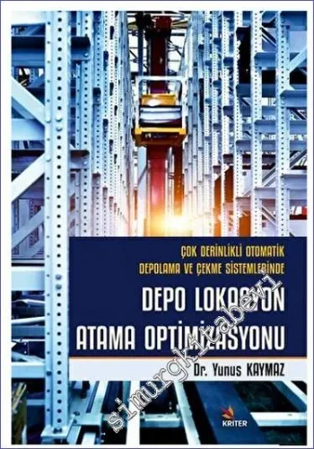 Çok Derinlikli Otomatik Depolama ve Çekme Sistemlerinde Depo Lokasyon Atama Optimizasyonu -         2023