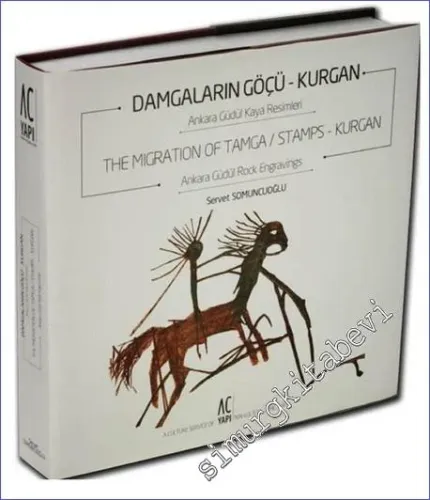 Damgaların Göçü: Kurgan - The Migration of Tamca / Stamps: Kurgan: Ankara Güdül Kaya Resimleri - Ankara Güdül Rock Engravings -