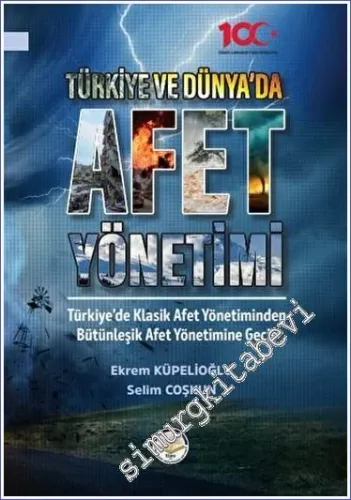 Türkiye ve Dünyada Afet Yönetimi : Türkiye'de Klasik Afet Yönetiminden Bütünleşik Afet Yönetimine Geçiş -         2023