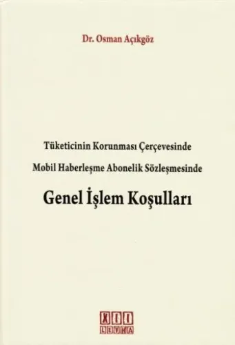Tüketicinin Korunması Çerçevesinde Mobil Haberleşme Abonelik Sözleşmesinde Genel İşlem Koşulları
