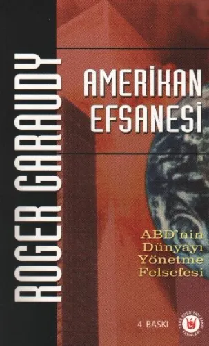 Amerikan Efsanesi; Abd´nin Dünyayı Yönetme Felsefesi
