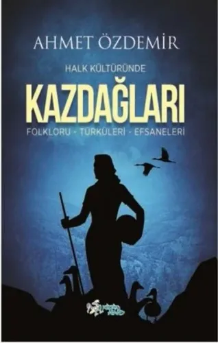 Halk Kültüründe Kazdağları: Folkloru-Türküleri-Efsaneleri | Kitap Amba